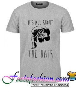 Its All About The Hair T Shirt