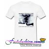 More Than Life Young Naive And Turning Nineteen T Shirt