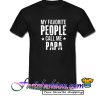 My Favorite People Call Me Papa Best Papa T Shirt