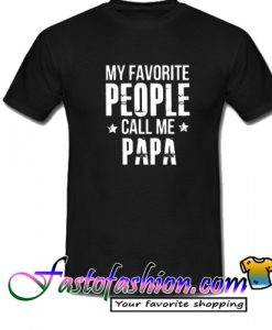 My Favorite People Call Me Papa Best Papa T Shirt