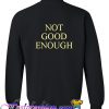 Not Good Enough Sweatshirt