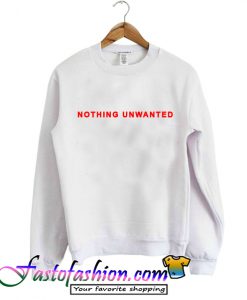 Nothing Unwanted Sweatshirt