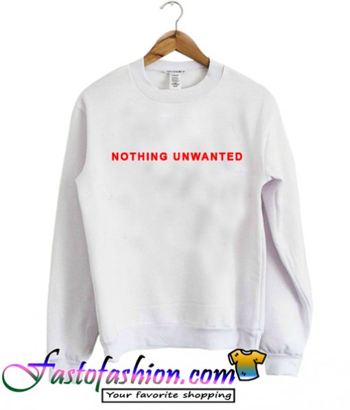 Nothing Unwanted Sweatshirt