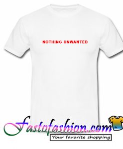 Nothing Unwanted T Shirt