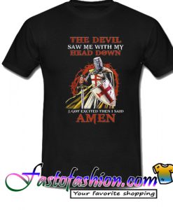 The Devil Saw Me My Head Down Excited Said Amen T Shirt