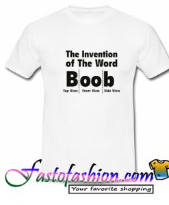 The Invention Of The Word Boob T Shirt