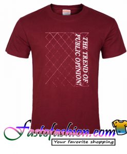 The Trend Of Public Opinion T Shirt