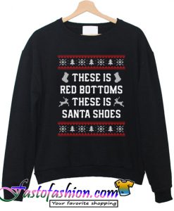 These Is Red Bottoms These Is Santa Shoes Sweatshirt