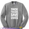 Thick thighs save lives Sweatshirt