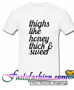 Thighs Like Honey Thick and Sweet T Shirt