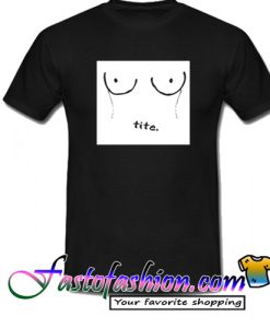 Tite T Shirt