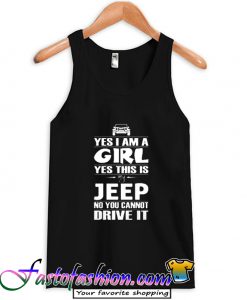 Yes I am a Girl Yes This is My Jeep No You Cannot Drive it Tank Top
