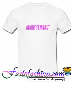 Angry Feminist T Shirt