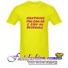 Anything You Can Do I Can Do Bleeding T Shirt