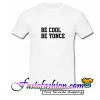 Be Cool Be Yonce T Shirt