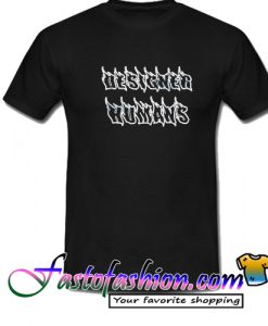 Designer Humans T Shirt