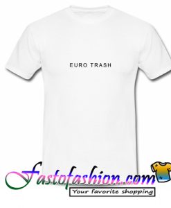 Euro Trash T Shirt
