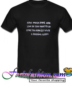 How Much Xans And Lean Quotes T Shirt