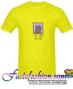 I Am Your Master Cat T Shirt