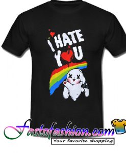 I Hate You T Shirt