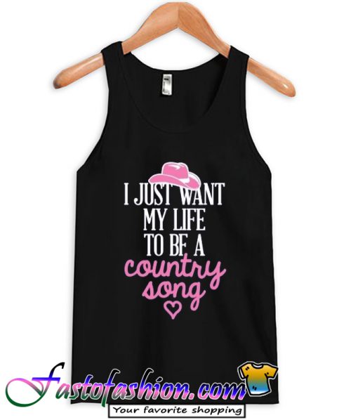 I Just Want My Life To Be A Country Song Love Tank Top