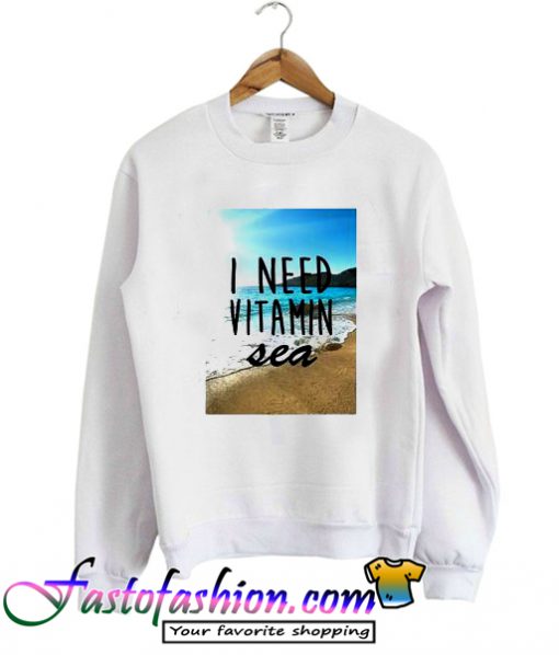 I Need Vitamin Sea Sweatshirt