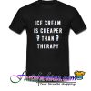 Ice Cream is Cheaper Than Therapy T Shirt