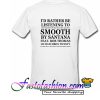 Id Rather Be Listening To Smooth By Santana T Shirt