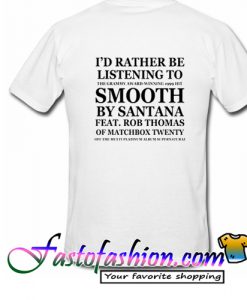 Id Rather Be Listening To Smooth By Santana T Shirt