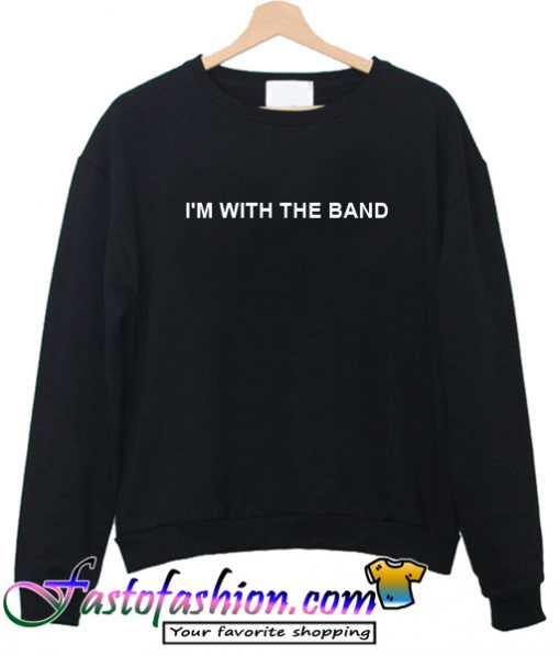 I'm With The Band Sweatshirt