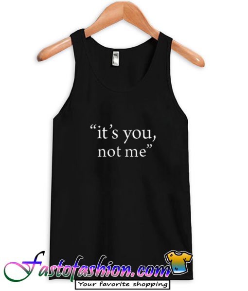 It's You Not Me Tank Top