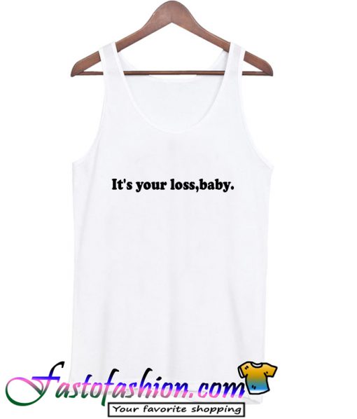 It's Your Loss, Baby Tank Top