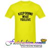 Keep Doing What You Love T Shirt