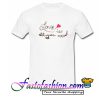 Love Is All You Need T Shirt