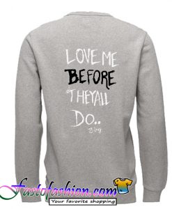Love Me Before They All Do Sweatshirt