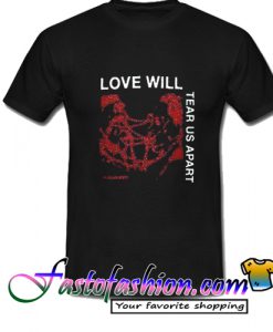 Love Will Tear Us Apart T Shirt