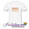 Morena Morena Morena T Shirt