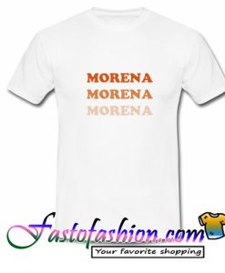 Morena Morena Morena T Shirt