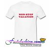 Non Stop Vacation T Shirt