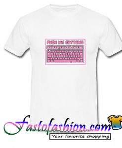 Push My Buttons T Shirt