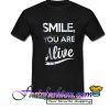 Smile You Are Alive T Shirt