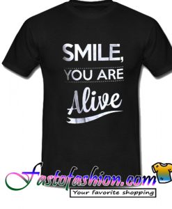 Smile You Are Alive T Shirt