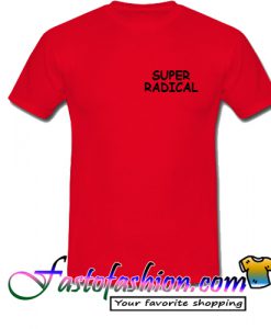 Super Radical T Shirt
