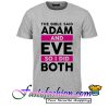 The Bible Said Adam And Eve So I Did Both T Shirt