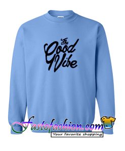 The Good Vibe Sweatshirt