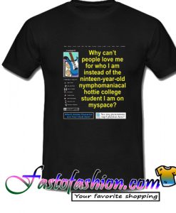 Why Can't People Love Me T Shirt
