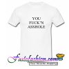 You Fuck'n Asshole T Shirt