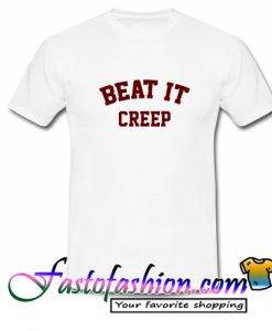 Beat It Creep T Shirt