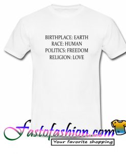 Birth Place Earth Race Human Politics Freedom Religion Love T Shirt