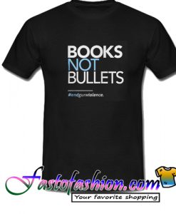 Books Not Bullets T Shirt